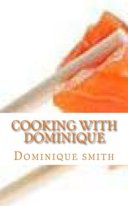 Cooking with Dominique Dominique smith Author