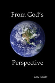 From God's Perspective Gary Schulz Author