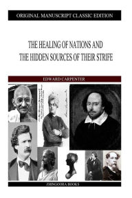 The Healing Of Nations And The Hidden Sources Of Their Strife - Edward Carpenter