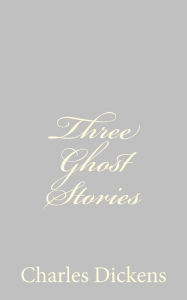 Three Ghost Stories Charles Dickens Author