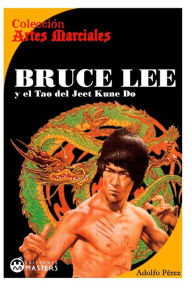 Bruce Lee: y el Tao del Jeet KUne Do Adolfo Perez Author