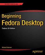 Beginning Fedora Desktop: Fedora 20 Edition Richard Petersen Author