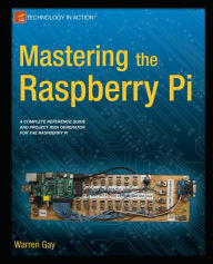 Mastering the Raspberry Pi Warren Gay Author