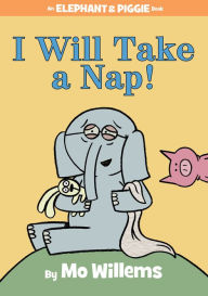 I Will Take a Nap! (An Elephant and Piggie Book) Mo Willems Author