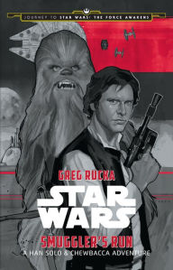 Journey to Star Wars: The Force Awakens: Smuggler's Run: A Han Solo Adventure Greg Rucka Author