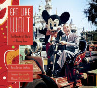 Eat Like Walt: The Wonderful World of Disney Food Marcy Carriker Smothers Author