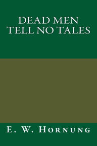 Dead Men Tell No Tales - E. W. Hornung