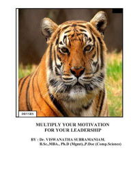Multiply Your Motivation For Your Leadership: Formatted Methods for Individual and Social motivation Dr Viswanatha Subramaniam Author