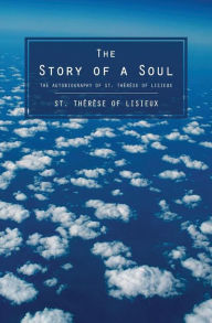 The Story of a Soul: The Autobiography of St. Therese of Lisieux Therese of Lisieux Author