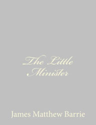The Little Minister J. M. Barrie Author