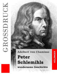 Peter Schlemihls wundersame Geschichte (GroÃ?druck) Adelbert von Chamisso Author