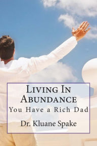 Living In Abundance: God is My Rich Dad Kluane Spake Author