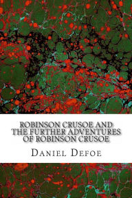 Robinson Crusoe and the Further Adventures of Robinson Crusoe - Daniel Defoe