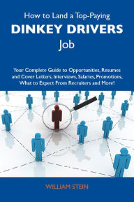 How to Land a Top-Paying Dinkey drivers Job: Your Complete Guide to Opportunities, Resumes and Cover Letters, Interviews, Salaries, Promotions, What to Expect From Recruiters and More - Stein William