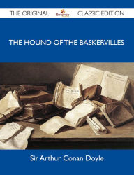 The Hound of the Baskervilles - The Original Classic Edition Doyle Sir Author