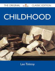 Childhood - The Original Classic Edition Tolstoy Leo Author