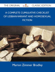 A complete cumulative Checklist of lesbian variant and homosexual fiction - The Original Classic Edition - Bradley Marion