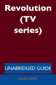 Revolution (TV series) - Unabridged Guide Angela Janet Author