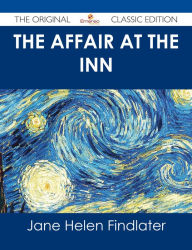 The Affair at the Inn - The Original Classic Edition - Jane Helen Findlater