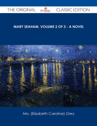 Mary Seaham, Volume 2 of 3 - A Novel - The Original Classic Edition Mrs. (Elizabeth Caroline) Grey Author
