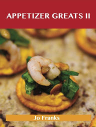 Appetizers Greats II: Delicious Appetizers Recipes, The Top 88 Appetizers Recipes Franks Jo Author