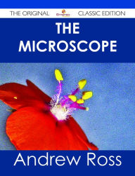 The Microscope - The Original Classic Edition Andrew Ross Author