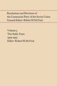 Resolutions and Decisions of the Communist Party of the Soviet Union, Volume 3: The Stalin Years 1929-1953 Robert McNeal Editor