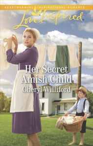 Her Secret Amish Child: A Fresh-Start Family Romance Cheryl Williford Author
