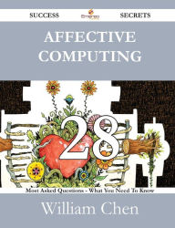 Affective Computing 28 Success Secrets - 28 Most Asked Questions on Affective Computing - What You Need to Know - William Chen