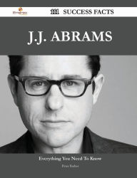 J.J. Abrams 111 Success Facts - Everything You Need to Know about J.J. Abrams Peter Barber Author