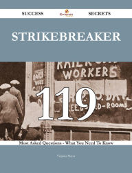 Strikebreaker 119 Success Secrets - 119 Most Asked Questions On Strikebreaker - What You Need To Know Virginia Mayer Author