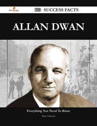 Allan Dwan 123 Success Facts - Everything you need to know about Allan Dwan Mary Osborne Author