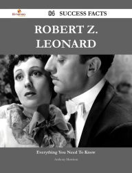Robert Z. Leonard 84 Success Facts - Everything you need to know about Robert Z. Leonard Anthony Morrison Author