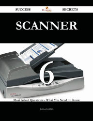 scanner 6 Success Secrets - 6 Most Asked Questions On scanner - What You Need To Know - Joshua Griffith