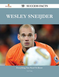 Wesley Sneijder 79 Success Facts - Everything you need to know about Wesley Sneijder Earl Yang Author