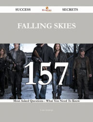 Falling Skies 157 Success Secrets - 157 Most Asked Questions On Falling Skies - What You Need To Know - Louis Jennings