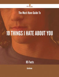 The Must-Have Guide To 10 Things I Hate About You - 85 Facts - Alan Norman