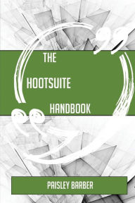 The Hootsuite Handbook - Everything You Need to Know about Hootsuite - Paisley Barber