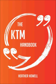 The KTM Handbook - Everything You Need To Know About KTM - Heather Howell