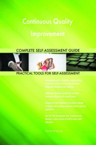 Continuous Quality Improvement Complete Self-Assessment Guide Gerardus Blokdyk Author