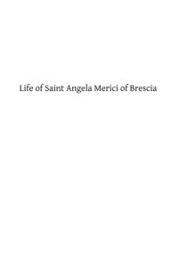 Life of Saint Angela Merici of Brescia: Foundress of the Order of Saint Ursula Abbe Parenty Author