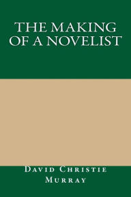 The Making Of A Novelist - David Christie Murray