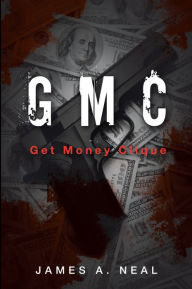 Gmc: Get Money Clique - James A. Neal