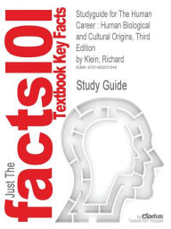 Studyguide for the Human Career: Human Biological and Cultural Origins, Third Edition by Klein, Richard Cram101 Textbook Reviews Author