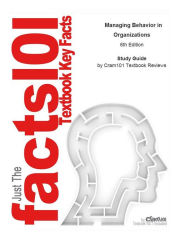 e-Study Guide for: Managing Behavior in Organizations: Business, Business - Cram101 Textbook Reviews