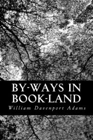 By-ways in Book-land: Short Essays on Literary Subjects - William Davenport Adams