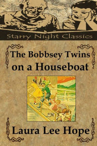 The Bobbsey Twins on a Houseboat Laura Lee Hope Author
