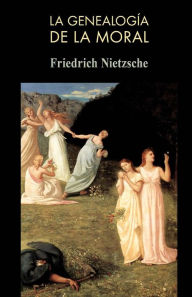 La genealogÃ¯Â¿Â½a de la moral Friedrich Wilhelm Nietzsche Author