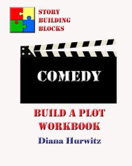 Comedy: Build A Plot Workbook Diana Hurwitz Author
