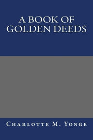 A Book of Golden Deeds Charlotte M. Yonge Author